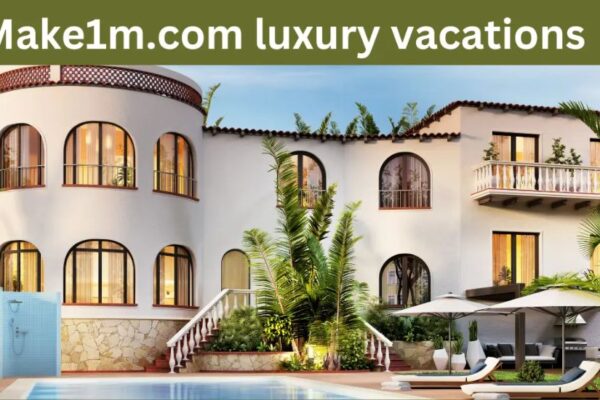 Make1m.com Luxury Vacations