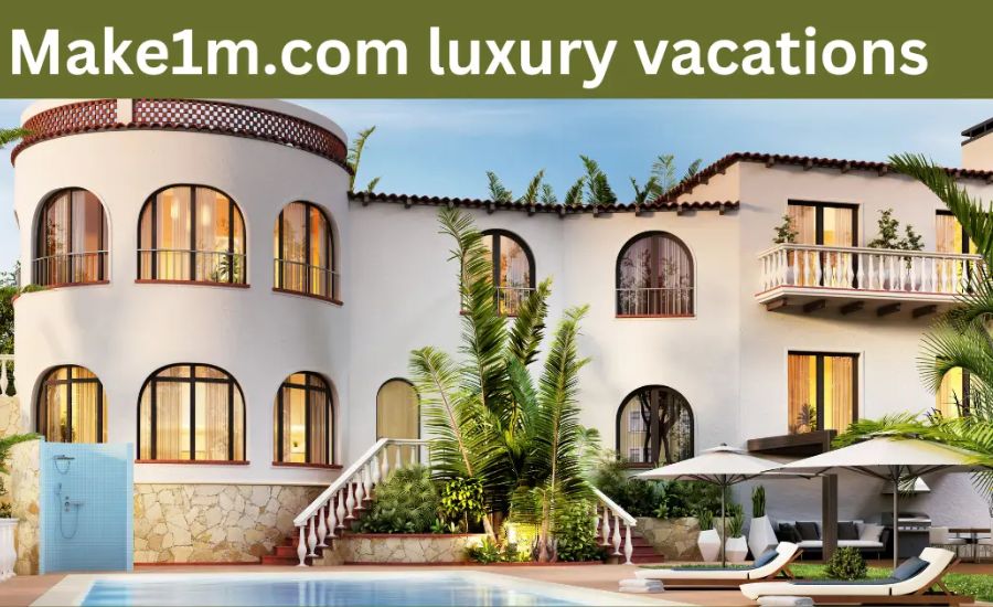 Make1m.com Luxury Vacations